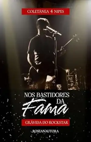 Nos bastidores da fama: Grávida do rockstar – Roseana Oliveira da Silva