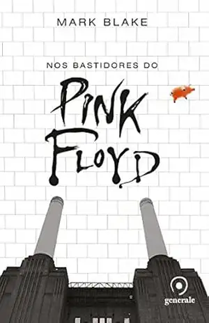 Nos bastidores do Pink Floyd – Mark Blake