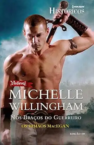 Nos Braços do Guerreiro (Harlequin Históricos Livro 109) – Michelle Willingham