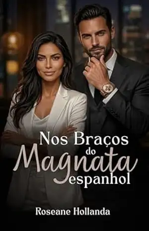 Nos Braços do Magnata Espanhol – Roseane  Hollanda