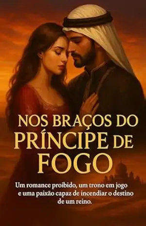 Capa do livro Nos Braços do Príncipe de Fogo: Um romance proibido, um trono em jogo e uma paixão capaz de incendiar o destino de um reino. (romanticos e levemente sensuais Livro 2) - ALEX SAM