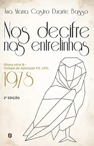 Nos Decifre nas Entrelinhas: Oitava série B – Colégio de Aplicação F.E. UFG. 1978 – Ana Maria Castro Duarte Basso