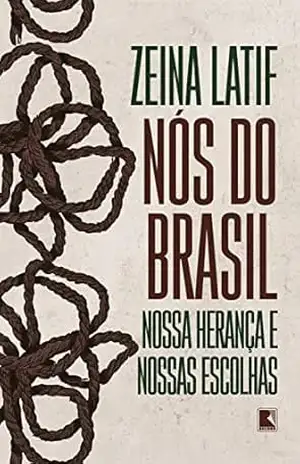 Nós do Brasil: Nossa herança e nossas escolhas – Zeina Latif Nós do Brasil: Nossa herança e nossas escolhas – Zeina Latif