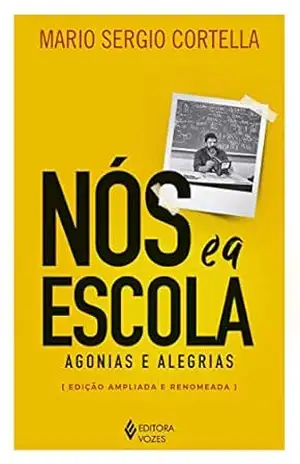 Nós e a escola: Agonias e alegrias – Mario Sergio Cortella