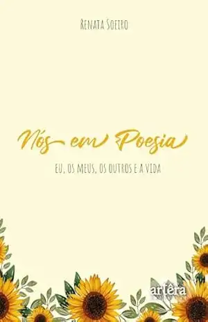 Nós em poesia: Eu, os Meus, os Outros e a Vida - Renata Soeiro Nós em poesia: Eu, os Meus, os Outros e a Vida - Renata Soeiro