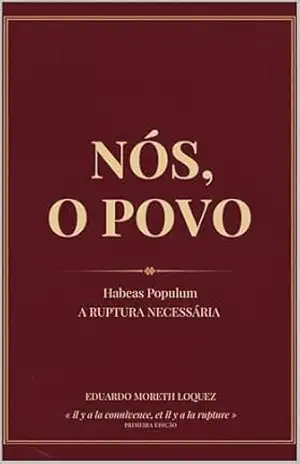 Nós, O Povo: Habeas Populum: A Ruptura Necessária — Um Tratado Vergèsiano sobre o Colapso dos Freios e Contrapesos no Brasil – Eduardo Moreth Loquez Nós, O Povo: Habeas Populum: A Ruptura Necessária — Um Tratado Vergèsiano sobre o Colapso dos Freios e Contrapesos no Brasil – Eduardo Moreth Loquez
