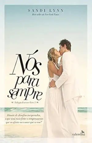 Nós para sempre: Diante de desafios inesperados, o que será mais forte: o temperamento que os afasta ou o amor que os une? (Trilogia Forever Livro 3) – Sandi Lynn