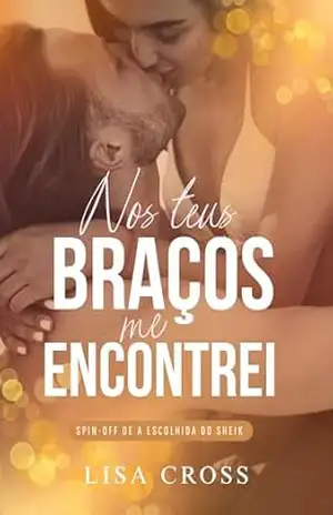 Nos Teus Braços Me Encontrei: Spin–off de A Escolhida do Sheik – Série Maktub – Lisa  Cross