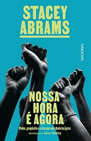Nossa hora é agora: Poder, propósito e a luta por justiça nos EUA – Stacey Abrams Nossa hora é agora: Poder, propósito e a luta por justiça nos EUA – Stacey Abrams