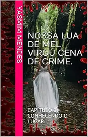 NOSSA LUA DE MEL VIROU CENA DE CRIME.: CAPITULO 1: CONHECENDO O LUGAR… – YASMIM MENDES NOSSA LUA DE MEL VIROU CENA DE CRIME.: CAPITULO 1: CONHECENDO O LUGAR… – YASMIM MENDES