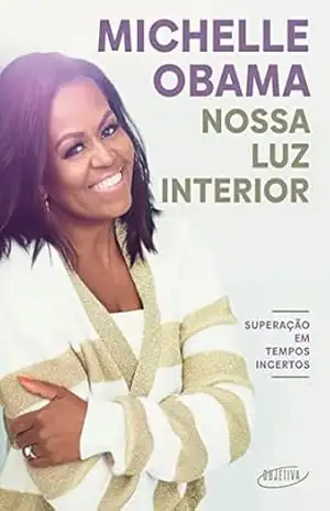 Nossa luz interior: Superação em tempos incertos – Michelle Obama