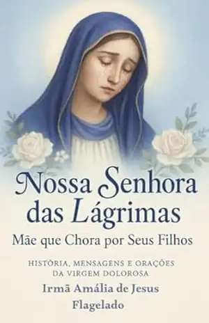 Capa do livro Nossa Senhora das Lágrimas: Mãe que Chora por Seus filhos - Jaqueline Alcântara