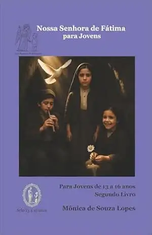 Nossa Senhora de Fátima para Jovens – Segundo Livro (Histórias de Nossa Senhora para os Jovens 2) – Monica Lopes