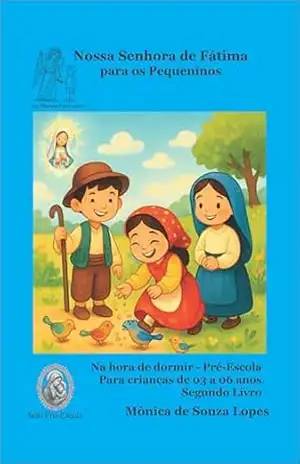 Nossa Senhora Para Os Pequeninos – Segundo Livro: Para embalar e encantar as noites e o coração de seus filhos (Histórias da Mamãe do Céu para os Pequeninos Livro 4) – Monica Lopes