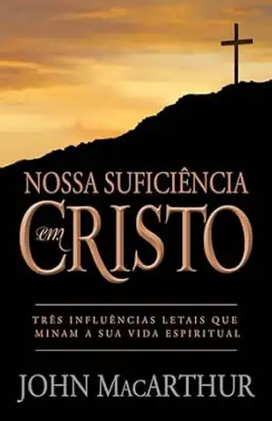 Nossa suficiência em Cristo – John MacArthur