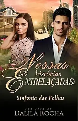 NOSSAS HISTÓRIAS ENTRELAÇADAS: SINFONIA DAS FOLHAS – Dalila Rocha NOSSAS HISTÓRIAS ENTRELAÇADAS: SINFONIA DAS FOLHAS – Dalila Rocha