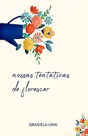 Capa do livro Nossas tentativas de florescer - Grasiela  Lima