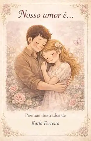 Nosso amor é… Poemas ilustrados de Karla Ferreira – Karla Ferreira Nosso amor é… Poemas ilustrados de Karla Ferreira – Karla Ferreira