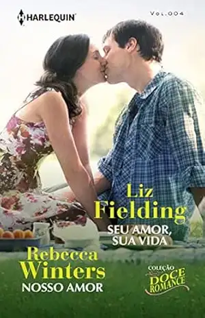 Capa do livro Nosso Amor + Seu Amor, Sua Vida (Harlequin Coleção Doce Romance Livro 4) - Rebecca Winters