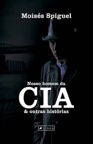 Nosso homem da CIA - Moisés Spiguel Nosso homem da CIA - Moisés Spiguel