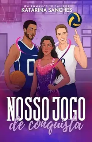 Nosso Jogo de Conquista: um romance trisal – Katarina Sanches