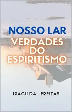 Nosso Lar: Verdades do Espiritismo – Iracilda Cavalcante de  Freitas