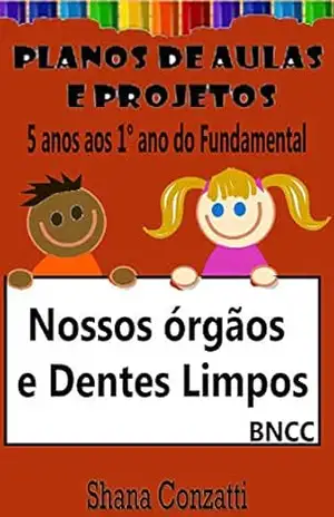 Nossos órgãos e dentes – Planos de Aula BNCC (Projetos Pedagógicos – BNCC) – Shana Conzatti