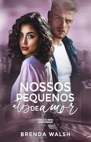 Capa do livro Nossos Pequenos Atos de Amor (Serendipidade Livro 2) - Brenda Walsh