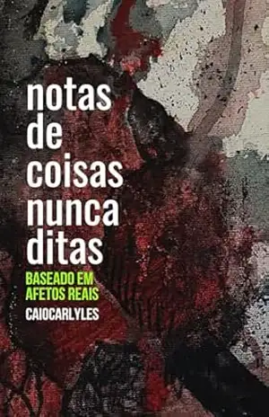 Capa do livro notas de coisas nunca ditas: baseado em afetos reais - Caio  Carlyles