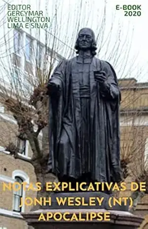 Notas explicativas de John Wesley (NT) APOCALIPSE (Notas de John Wesley Livro 27) – John Wesley