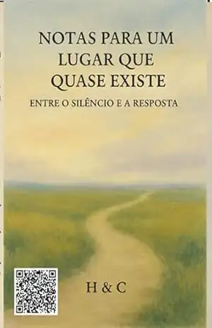 Notas Para Um Lugar Que Quase Existe: Entre O Silêncio E A Resposta – H; C Notas Para Um Lugar Que Quase Existe: Entre O Silêncio E A Resposta – H; C