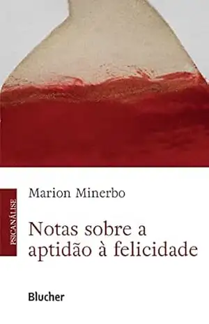 Notas sobre a aptidão à felicidade – Marion Minerbo