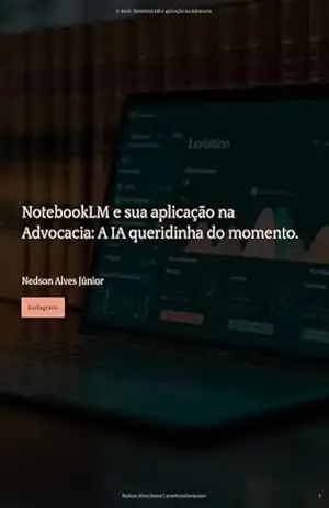 NotebookLM e sua aplicação na Advocacia: A IA queridinha do momento. – Nedson Alves Junior NotebookLM e sua aplicação na Advocacia: A IA queridinha do momento. – Nedson Alves Junior