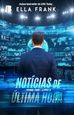 Notícias de Última Hora (Prime Time Livro 2) – Ella Frank Notícias de Última Hora (Prime Time Livro 2) – Ella Frank