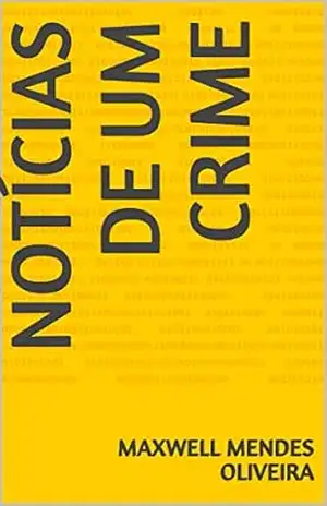NOTÍCIAS DE UM CRIME – MAXWELL MENDES OLIVEIRA