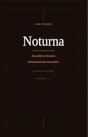 Noturna | Contos Eróticos: Oito mulheres. Oito noites. – Guilherme Almeida