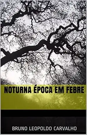 Noturna Época em Febre – Bruno Leopoldo Carvalho