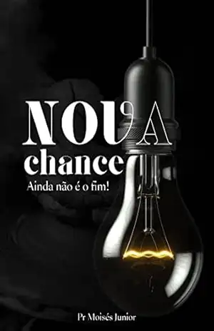 Capa do livro Nova chance, ainda não é o fim! - Pr Moisés  Junior