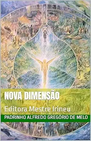 Nova Dimensão: Editora Mestre Irineu (Hinários do Santo Daime) - Padrinho Alfredo Gregório de Melo Nova Dimensão: Editora Mestre Irineu (Hinários do Santo Daime) - Padrinho Alfredo Gregório de Melo