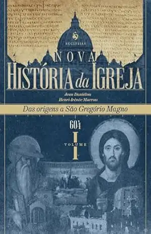 Nova História da Igreja, vol. I: Das origens a São Gregório Magno (604) – Jean Daniélou