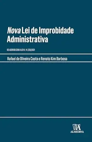 Nova Lei de Improbidade Administrativa: De Acordo com a Lei n. 14.230/2021 (Manuais Profissionais) – Rafael de Oliveira Costa
