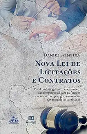 Nova Lei de Licitações e Contratos: perfil profissiográfico e mapeamento das competências para as funções essenciais de compras governamentais nos municípios sergipanos – Daniel Almeida