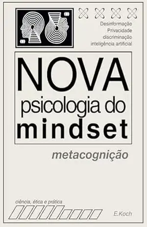 Nova Psicologia do Mindset: metacognição (Psicologia e Atualidades) – Evelyn Dias Koch Nova Psicologia do Mindset: metacognição (Psicologia e Atualidades) – Evelyn Dias Koch