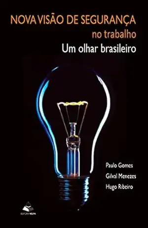 Nova Visão de Segurança no trabalho; um olhar brasileiro – Paulo Gomes