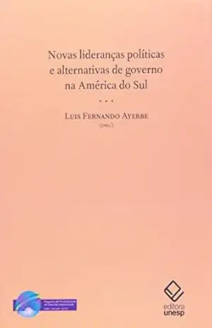 Novas lideranças políticas e alternativas de governo na América do Sul - Luiz Fernando Ayerbe