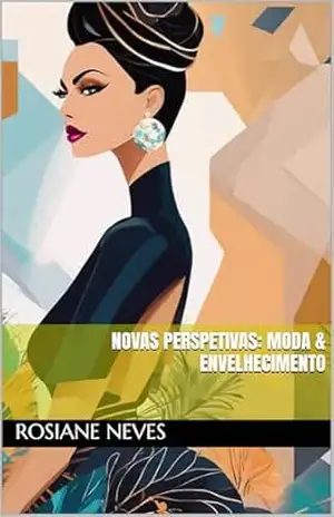 NOVAS PERSPETIVAS: MODA & ENVELHECIMENTO – Rosiane Neves NOVAS PERSPETIVAS: MODA & ENVELHECIMENTO – Rosiane Neves