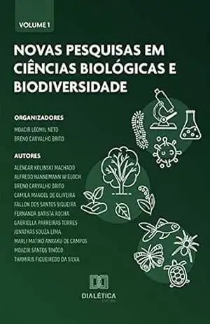 Novas pesquisas em Ciências Biológicas e Biodiversidade: Volume 1 – Moacir Leomil Neto
