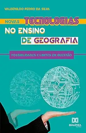Capa do livro Novas tecnologias no ensino de geografia: possibilidades e limites em questão - Valdenildo Pedro da Silva