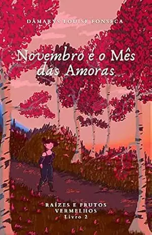 Novembro é o Mês das Amoras (Raízes e Frutos Vermelhos Livro 2) – Dâmarys Louise Fonseca