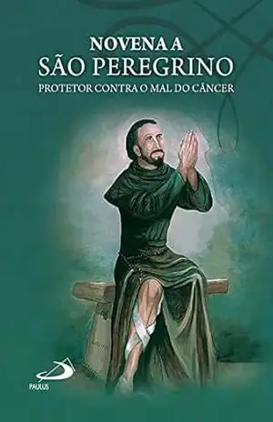 Novena a São Peregrino: Protetor contra o mal do câncer (Novenas e orações) – Pe. Antônio Lúcio Novena a São Peregrino: Protetor contra o mal do câncer (Novenas e orações) – Pe. Antônio Lúcio